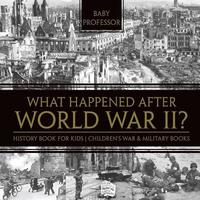 bokomslag What Happened After World War II? History Book for Kids Children's War & Military Books