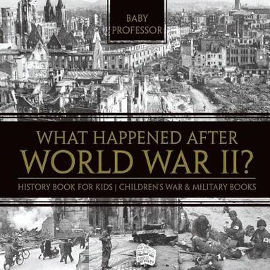 bokomslag What Happened After World War II? History Book for Kids Children's War & Military Books