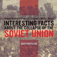 bokomslag Interesting Facts about the Collapse of the Soviet Union - History Book with Pictures Children's Military Books