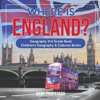 bokomslag Where is England? Geography 3rd Grade Book Children's Geography & Cultures Books