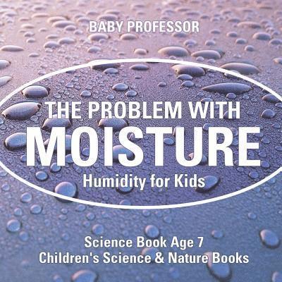 The Problem with Moisture - Humidity for Kids - Science Book Age 7 Children's Science & Nature Books 1