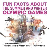 bokomslag Fun Facts about the Summer and Winter Olympic Games - Sports Book Grade 3 Children's Sports & Outdoors Books