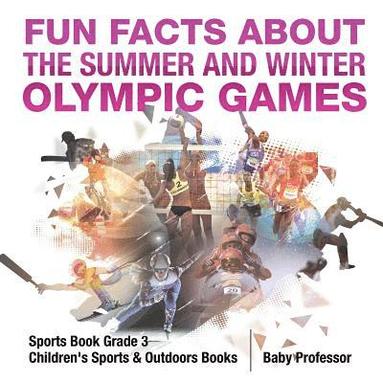 bokomslag Fun Facts about the Summer and Winter Olympic Games - Sports Book Grade 3 Children's Sports & Outdoors Books