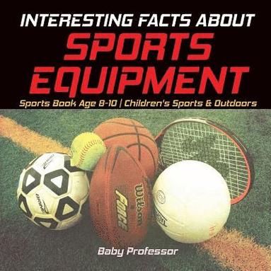 bokomslag Interesting Facts about Sports Equipment - Sports Book Age 8-10 Children's Sports & Outdoors