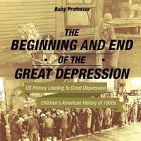 bokomslag Beginning and End of the Great Depression - US History Leading to Great Depression Children's American History of 1900s