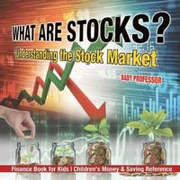 bokomslag What are Stocks? Understanding the Stock Market - Finance Book for Kids Children's Money & Saving Reference