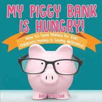 bokomslag My Piggy Bank is Hungry! How to Save money for Kids Children's Money & Saving Reference