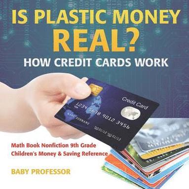 bokomslag Is Plastic Money Real? How Credit Cards Work - Math Book Nonfiction 9th Grade Children's Money & Saving Reference