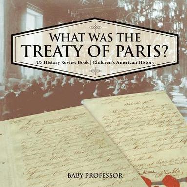 bokomslag What was the Treaty of Paris? US History Review Book Children's American History