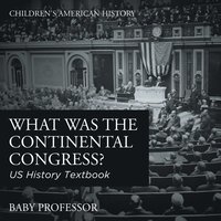 bokomslag What was the Continental Congress? US History Textbook Children's American History