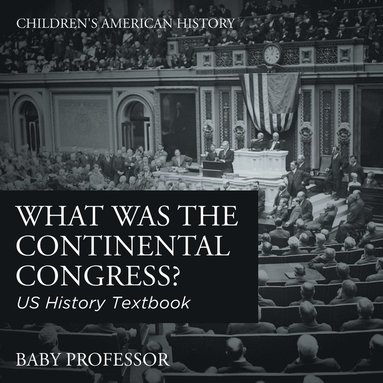 bokomslag What was the Continental Congress? US History Textbook Children's American History