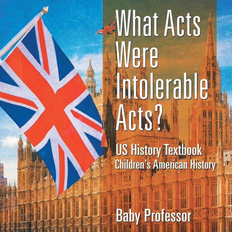 What Acts Were Intolerable Acts? US History Textbook Children's American History 1