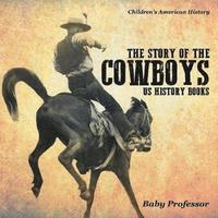 bokomslag Story of the Cowboys - US History Books Children's American History