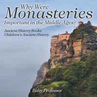 bokomslag Why Were Monasteries Important in the Middle Ages? Ancient History Books Children's Ancient History