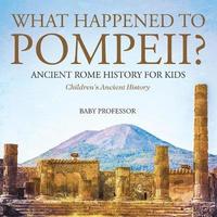 bokomslag What Happened to Pompeii? Ancient Rome History for Kids Children's Ancient History