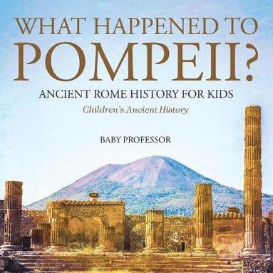 bokomslag What Happened to Pompeii? Ancient Rome History for Kids Children's Ancient History
