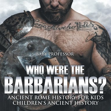 bokomslag Who Were the Barbarians? Ancient Rome History for Kids Children's Ancient History