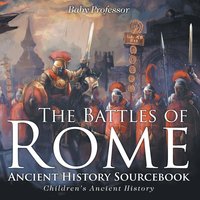 bokomslag Battles of Rome - Ancient History Sourcebook Children's Ancient History