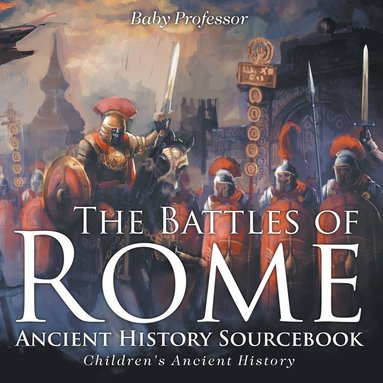 bokomslag Battles of Rome - Ancient History Sourcebook Children's Ancient History