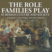 bokomslag Role Families Play in Roman Culture and Society - Ancient History Sourcebook Children's Ancient History