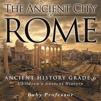 bokomslag Ancient City of Rome - Ancient History Grade 6 Children's Ancient History