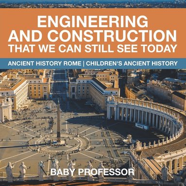 bokomslag Engineering and Construction That We Can Still See Today - Ancient History Rome Children's Ancient History