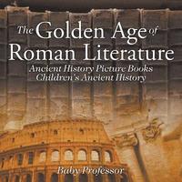 bokomslag Golden Age of Roman Literature - Ancient History Picture Books Children's Ancient History