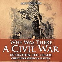 bokomslag Why Was There A Civil War? US History 5th Grade Children's American History