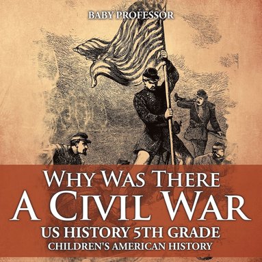 bokomslag Why Was There A Civil War? US History 5th Grade Children's American History