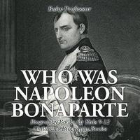 bokomslag Who Was Napoleon Bonaparte - Biography Books for Kids 9-12 Children's Biography Books