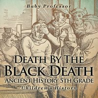 bokomslag Death By The Black Death - Ancient History 5th Grade Children's History