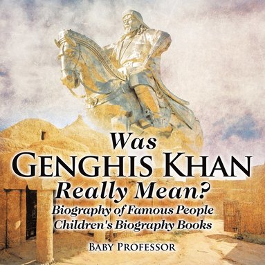 bokomslag Was Genghis Khan Really Mean? Biography of Famous People Children's Biography Books