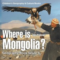 bokomslag Where is Mongolia? Geography Book Grade 6 Children's Geography & Culture Books