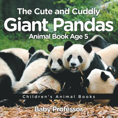 bokomslag Cute and Cuddly Giant Pandas - Animal Book Age 5 Children's Animal Books