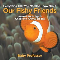 bokomslag Everything That You Need to Know about Our Fishy Friends - Animal Book Age 5 Children's Animal Books