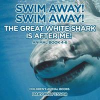bokomslag Swim Away! Swim Away! The Great White Shark Is After Me! Animal Book 4-6 Children's Animal Books