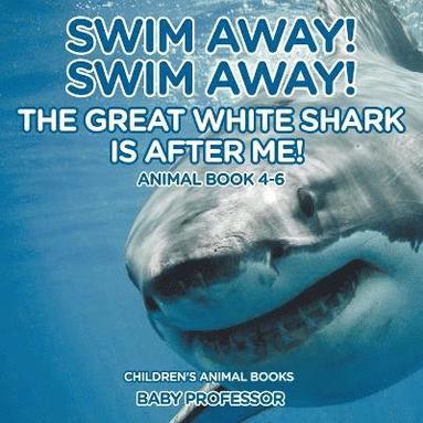 bokomslag Swim Away! Swim Away! The Great White Shark Is After Me! Animal Book 4-6 Children's Animal Books