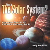 bokomslag What is The Solar System? Astronomy Book for Kids Children's Astronomy Books