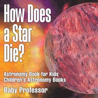 bokomslag How Does a Star Die? Astronomy Book for Kids Children's Astronomy Books