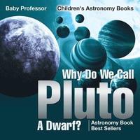 bokomslag Why Do We Call Pluto A Dwarf? Astronomy Book Best Sellers Children's Astronomy Books