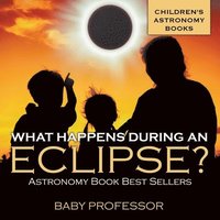 bokomslag What Happens During An Eclipse? Astronomy Book Best Sellers Children's Astronomy Books