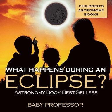 bokomslag What Happens During An Eclipse? Astronomy Book Best Sellers Children's Astronomy Books