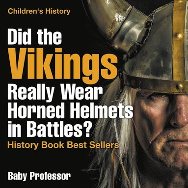 bokomslag Did the Vikings Really Wear Horned Helmets in Battles? History Book Best Sellers Children's History