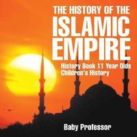 bokomslag History of the Islamic Empire - History Book 11 Year Olds Children's History