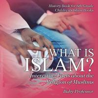 bokomslag What is Islam? Interesting Facts about the Religion of Muslims - History Book for 6th Grade Children's Islam Books