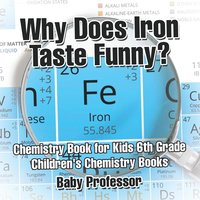 bokomslag Why Does Iron Taste Funny? Chemistry Book for Kids 6th Grade Children's Chemistry Books