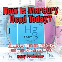 bokomslag How Is Mercury Used Today? Chemistry Book for Kids 9-12 Children's Chemistry Books