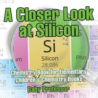bokomslag Closer Look at Silicon - Chemistry Book for Elementary Children's Chemistry Books