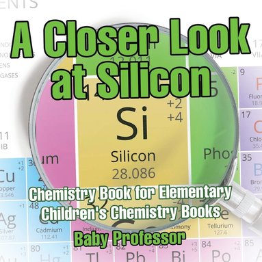 bokomslag Closer Look at Silicon - Chemistry Book for Elementary Children's Chemistry Books