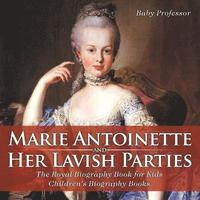bokomslag Marie Antoinette and Her Lavish Parties - The Royal Biography Book for Kids Children's Biography Books